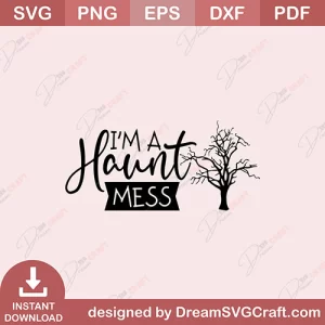 I Am A Haunt Mess SVG