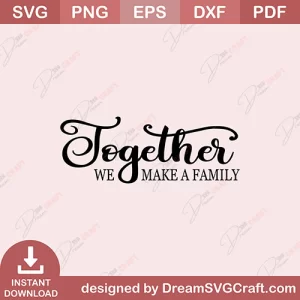 Together We Make A Family SVG