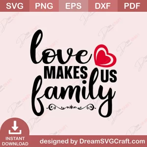 Love Makes Us Family SVG