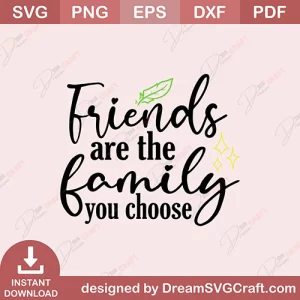 Friends Are The Family You Choose SVG