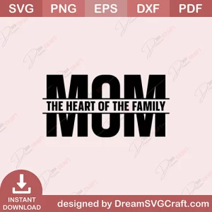Mom The Heart Of The Family SVG