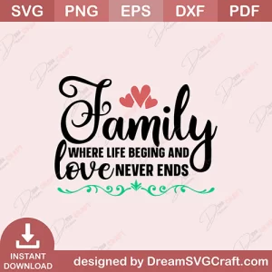 Family Where Life Beging And Love Never Ends SVG