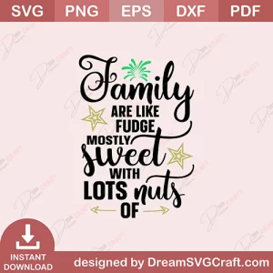 Family Are Like Fudge Mostly Sweet With lost nuts Of SVG