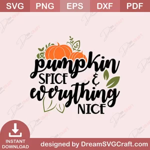 Pumpkin Spice And Everything Nice SVG