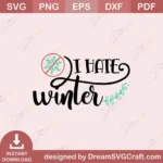 I Hate Winter SVG – Funny Winter Cut File for Cricut