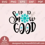 Up To Snow Good SVG | Winter Quote Cut File