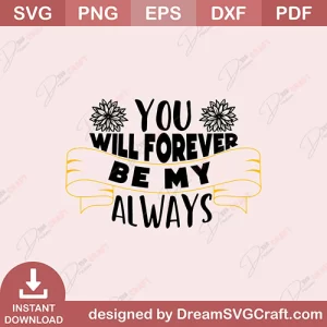 You Will Forever Be My Always SVG