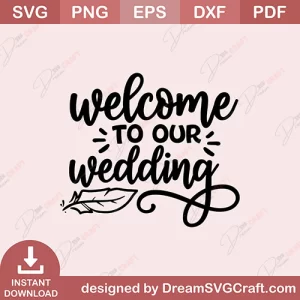 Welcome To Our Wedding SVG
