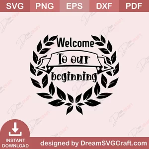 Welcome To Our Beginning SVG
