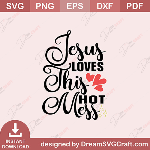 Jesus Loves This Hot Mess Svg