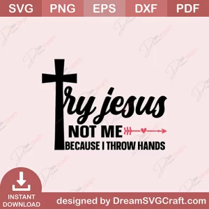 Try Jesus Not Me Because I Throw hands SVG