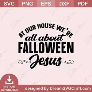 At Our House Were All About fll Oween Jesus SVG