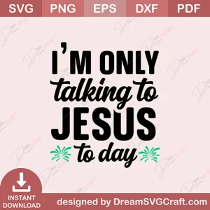 Im Only Talking To Jesus To Day SVG
