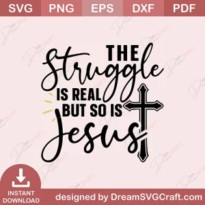 The Struggle Is Real But So Is Jesus SVG