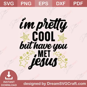 Im Pretty Cool But Have You Met Jesus SVG