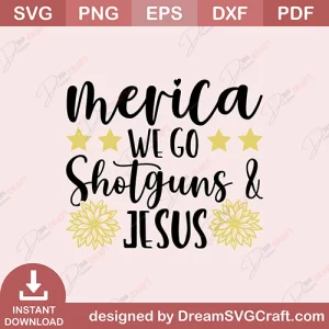 Merica We Got Shotguns And Jesus SVG