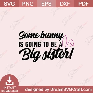 Some Bunny Is Going To Be A Big Sister SVG