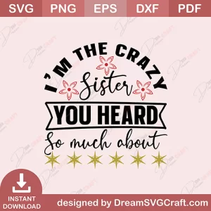 Im The Crazy Sister You Heard So Much Aboute SVG