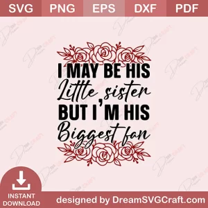 I May Be His Little Sister But I Am His Biggest Fan SVG