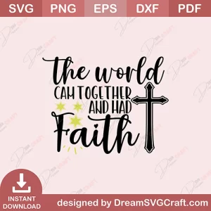 The World Cam Together And Had Faith SVG