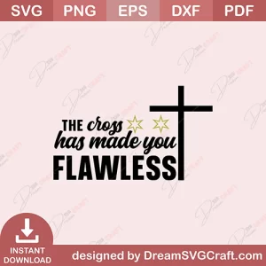 The Cross Has Mad You Flawless SVG
