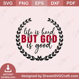 Life Is Hard But God Is Good SVG