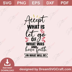 Accept What Is Let Go Of What Was And Have Faith In What Will Be SVG
