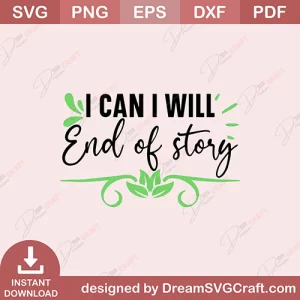I Can I Will End Of Story SVG