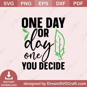 One Day Or Day One You Decide SVG