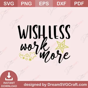 Wish Less Work More SVG