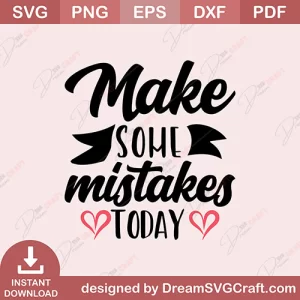 Make Some Mistakes Today SVG