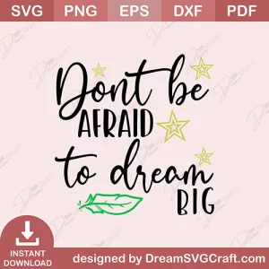Dont Be Afraid To Dream Big SVG