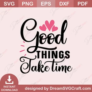 Good Things Take Time SVG