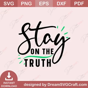 Stay On The Truth SVG