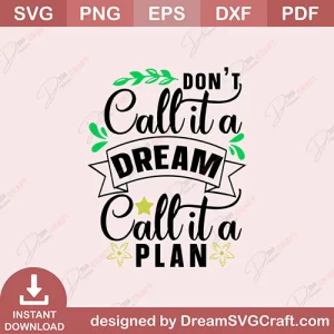 Dont Call It A Dream Call It A Plan SVG