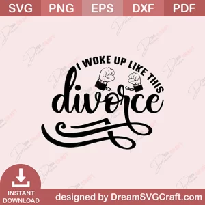 I Woke Up Like This Divorce SVG