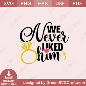 We Never Liked Him SVG