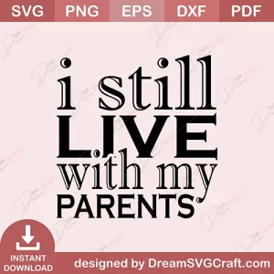 I Still Live With My Parents SVG