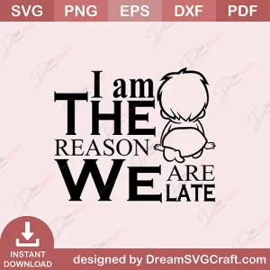 I Am The Reason We Are Late SVG