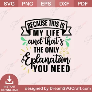 Because This Is My Life And Thats The Only Eplanation You Need SVG