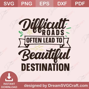 Difficult Roads Often Lead to Beautiful Destination SVG