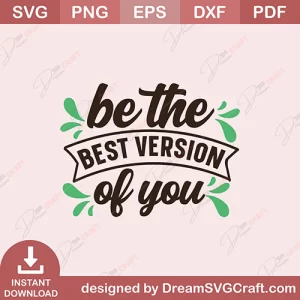Be The Best Version Of You SVG