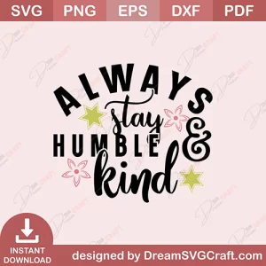 Always Stay Humble And Kind SVG