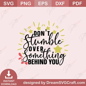 Dont Stumble Over Something Behind You SVG