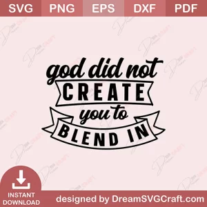 God Did Not Create You To Blend In SVG