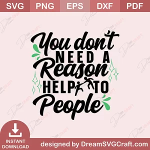 You Dont Need A Reason Help To People SVG