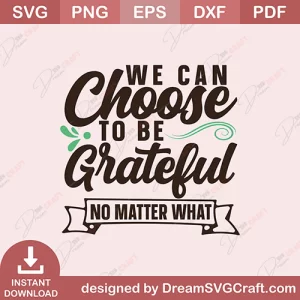 We Can Choose To Be Grateful No Matter What SVG