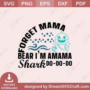 Forget Mama Bear Im Amama Shark Do Do Do SVG