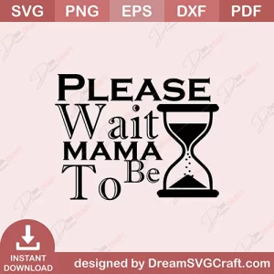 Please Wait Mama To Be SVG