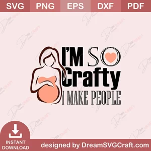 I Am So Crafty I Make People SVG